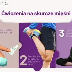 Ćwiczenia na skurcze mięśni: leżąc, podciągnij nogę do tułowia; przeciągnij stopę do pośladka; wyprostuj nogi i przyciągnij tułów.