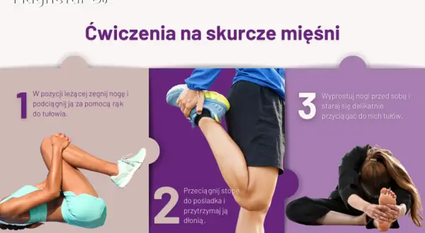 Ćwiczenia na skurcze mięśni: leżąc, podciągnij nogę do tułowia; przeciągnij stopę do pośladka; wyprostuj nogi i przyciągnij tułów.